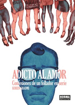 ADICTO AL AMOR. CONFESIONES DE UN FOLLADOR EN SERIE