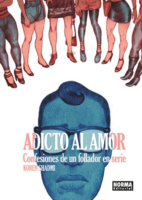 ADICTO AL AMOR. CONFESIONES DE UN FOLLADOR EN SERIE